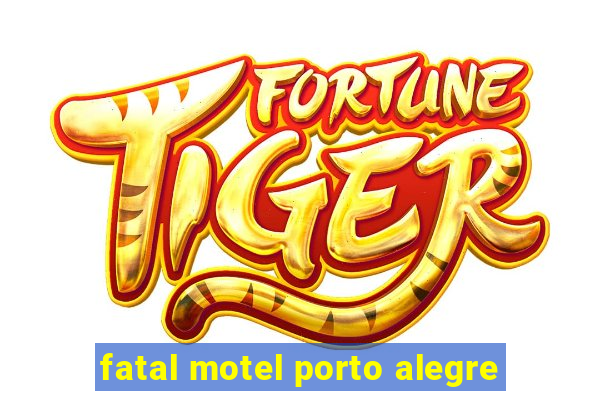 fatal motel porto alegre